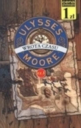 Ulysses Moore. Wrota czasu. Tom 1. Część 1 - Ulysses Moore