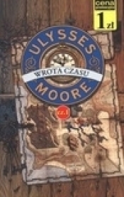 Ulysses Moore. Wrota czasu. Tom 1. Część 1 - Ulysses Moore