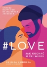 #Love. Jak kochać w XXI wieku Kamińska Olga