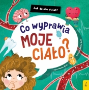 Jak działa świat. Co wyprawia moje ciało? - Monika Utnik