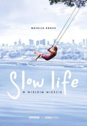 Slow life w wielkim mieście - Kraus Natalia