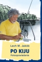 Po kiju Fotoopowiadania - Lech M. Jakób