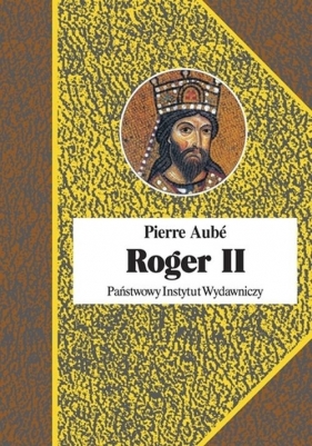 Roger II Twórca państwa Normanów włoskich - Pierre Aubé