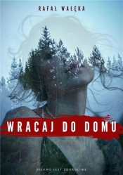 Wracaj do domu - Wałęka Rafał 