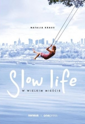 Slow life w wielkim mieście - Natalia Kraus