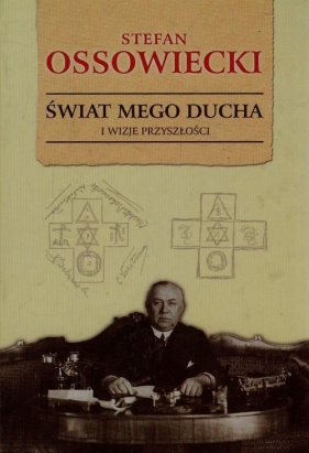 Świat mego ducha i wizje przyszłości - Ossowiecki Stefan<br />