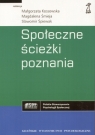 Społeczne ścieżki poznania  Kossowska Małgorzata Śmieja Magdalena Śpiewak Sławomir