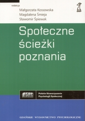 Społeczne ścieżki poznania - Kossowska Małgorzata Śmieja Magdalena Śpiewak Sławomir