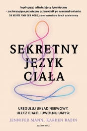 Sekretny język ciała. Ureguluj układ nerwowy, ulecz ciało i uwolnij umysł - Jennifer Mann, Karden Rabin