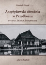 Antyżydowska zbrodnia w Przedborzu. Pytania, źródła, odpowiedzi Dominik Flisiak