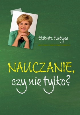 Nauczanie czy nie tylko? - Elżbieta Furdyna