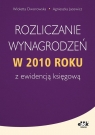 Rozliczanie wynagrodzeń w 2010 roku z ewidencja księgową Agnieszka Jacewicz, Wioletta Dworowska