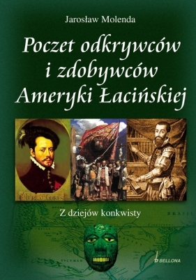 Poczet odkrywców i zdobywców Ameryki Łacińskiej - Molenda Jarosław