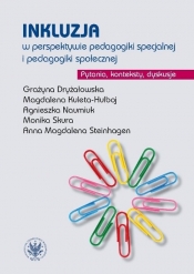 Inkluzja w perspektywie pedagogiki specjalnej i pedagogiki społecznej. Pytania, konteksty, dyskusje - Grażyna Dryżałowska, Agnieszka Naumiuk, Monika Skura