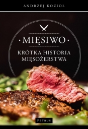 Mięsiwo. Krótka historia mięsożerstwa - Andrzej Kozioł