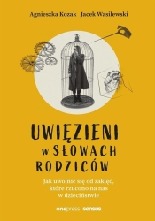 Uwięzieni w słowach rodziców - Agnieszka Kozak, Jacek Wasilewski