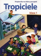 Tropiciele SP KL 1. Książeczka na dobry początek (2012) - Jolanta Dymarska, Marzena Kołaczyńska, Beata Nadarzyńska