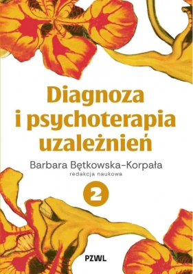 Diagnoza i psychoterapia uzależnień. Tom 2 - Barbara Bętkowska-Korpała