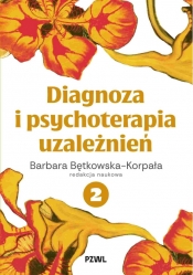Diagnoza i psychoterapia uzależnień. Tom 2 - Barbara Bętkowska-Korpała