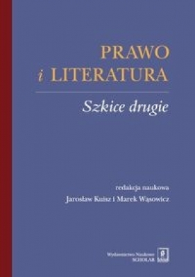 Prawo i literatura Szkice drugie - Kuisz Jarosław, Wąsowicz Marek (red. nauk.)