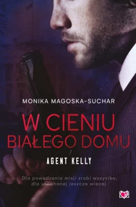 W cieniu Białego Domu. Agent Kelly. Tom 2 wyd. 2026 - Monika Magoska-Suchar