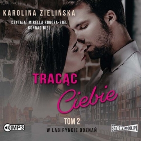 W labiryncie doznań Tom 2 Tracąc Ciebie (Audiobook) - Karolina Zielińska