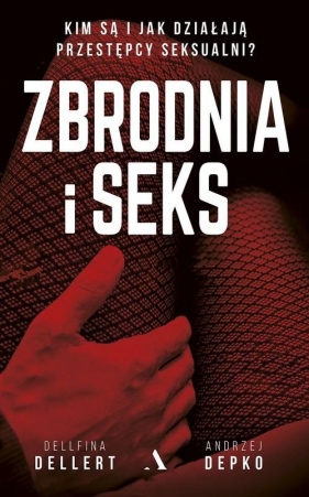 Zbrodnia i seks - Depko Andrzej, Dellert Dellfina