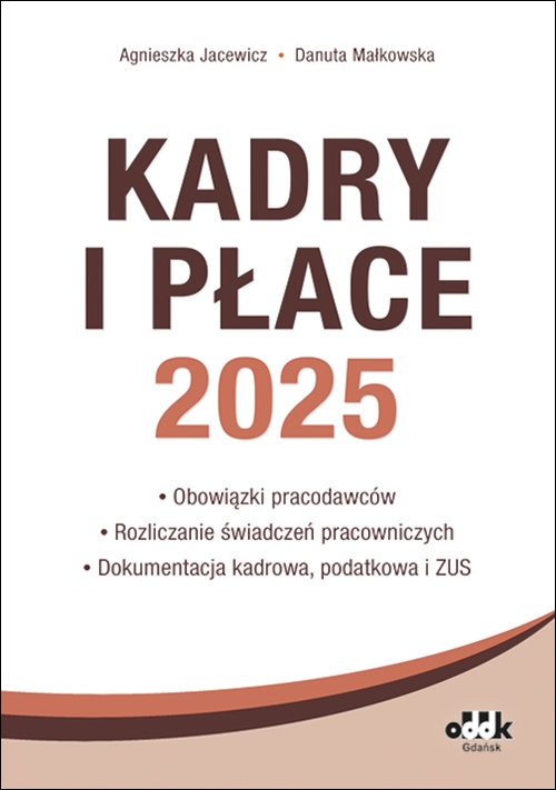 Kadry i Płace 2025 obowiązki pracodawców, rozliczanie świadczeń pracowniczych, dokumentacja kadrowa