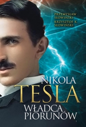 Tesla. Władca piorunów - Przemysław Słowiński, Krzysztof K. Słowiński