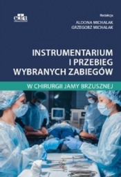 Instrumentarium i przebieg wybranych zabiegów w chirurgii jamy brzusznej - G. Michalak, Michalak Aldona