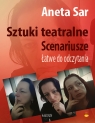 Sztuki teatralne. Scenariusze. Łatwe do odczytania Aneta Sar