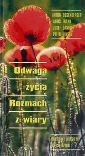 Odwaga życia. rozmach z wiary. Duchowy pokarm... - Opracowanie zbiorowe