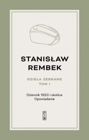 Dzieła zebrane Tom 1 Dziennik 1920 i okolice Opowiadania - Stanisław Rembek