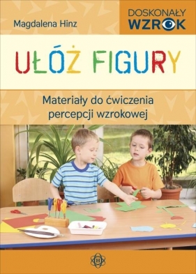 Ułóż figury. Materiały do ćwiczenia percepcji wzrokowej - Magdalena Hinz