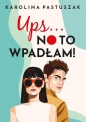Ups… No to wpadłam! - Karolina Pastuszak