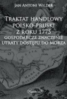 Traktat handlowy polsko-pruski z roku 1775 Gospodarcze znaczenie utraty dostępu Wilder Jan Antoni
