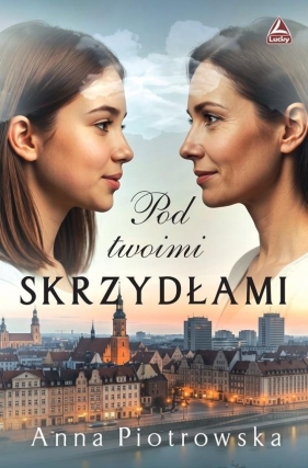 Pod twoimi skrzydłami - Anna Piotrowska