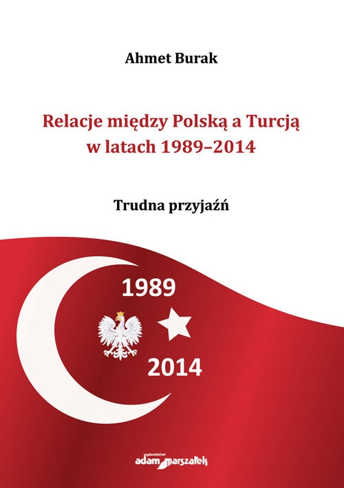 Relacje między Polską a Turcją w latach 1989-2014. Trudna przyjaźń