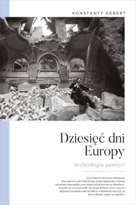 Dziesięć dni Europy. Archeologia pamięci - Konstanty Gebert