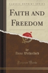 Faith and Freedom (Classic Reprint) Wetherford Anna