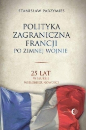 Polityka zagraniczna Francji po zimnej wojnie - Stanisław Parzymies