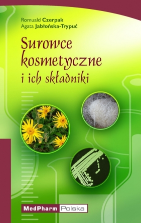 Surowce kosmetyczne i ich składniki - Jabłońska-Trypuć Agata, Czerpak Romuald