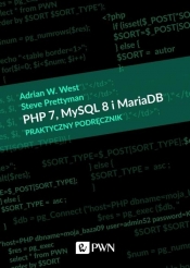 PHP 7, MySQL 8 i Maria DB. Praktyczny podręcznik - West Adrian W., Prettyman Steve