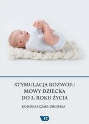 Stymulacja rozwoju mowy dziecka do 3. roku życia - Dominika Czachorowska