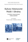 Kultury historyczne Polski i Ukrainy O źródłach nieporozumień