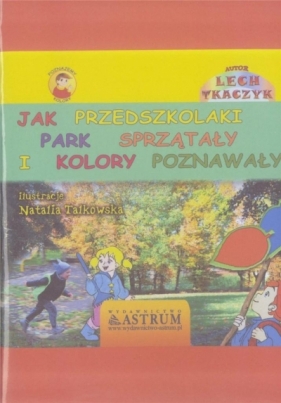 Jak przedszkolaki park sprzątały i kolory.. +CD - Tkaczyk Lech