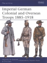 Imperial German Colonial and Overseas Troops 1885-1918 de Quesada Alejandro