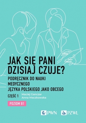 Jak się pani dzisiaj czuje? - Ganczar Maciej, Maczkowska Anna