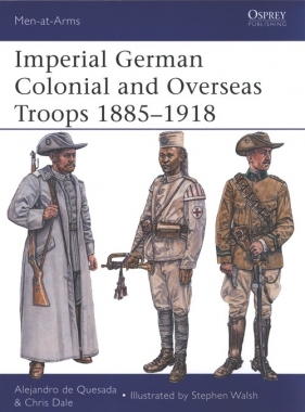 Imperial German Colonial and Overseas Troops 1885-1918 - de Quesada Alejandro