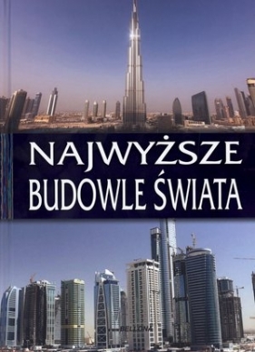 Najwyższe budowle świata - Opracowanie zbiorowe